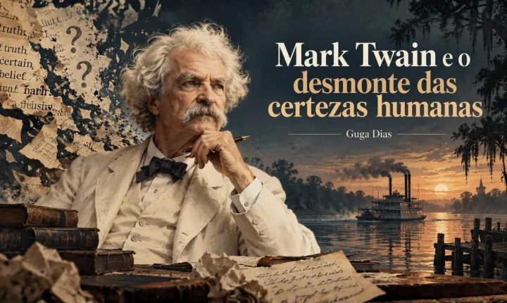 Mark Twain e o desmonte das certezas humanas