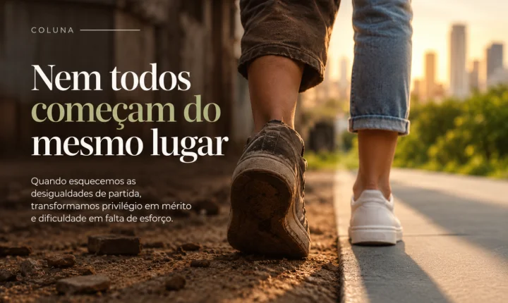 Nem todos começam do mesmo lugar